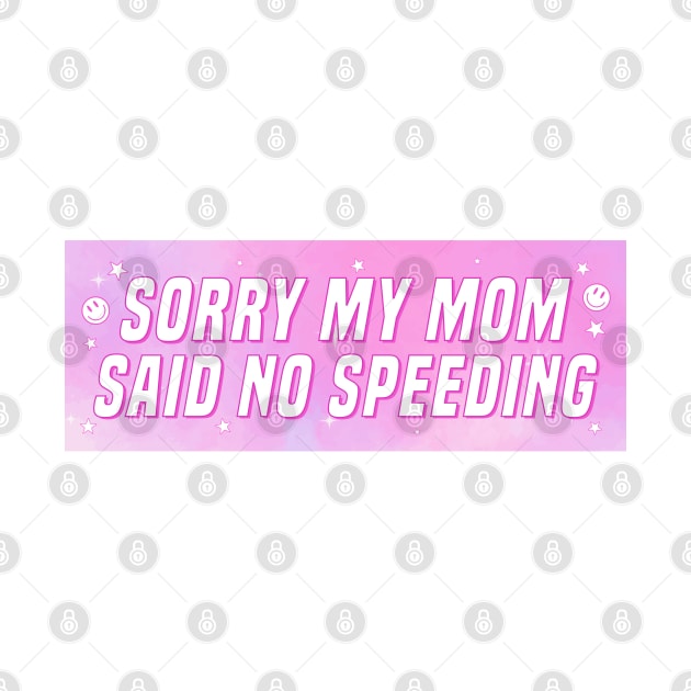 Sorry My Mom Said No Speeding, Funny Car Bumper by yass-art