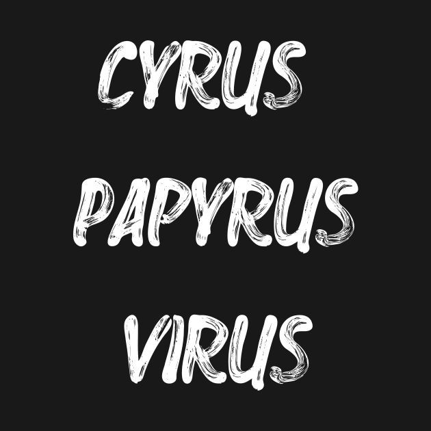 Cyrus Papyrus Virus (white text) by PersianFMts