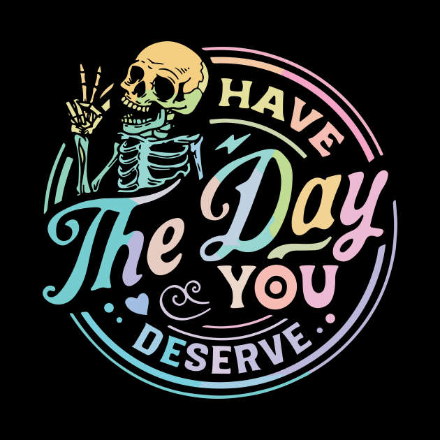 Have The Day You Deserve by North Eastern Roots