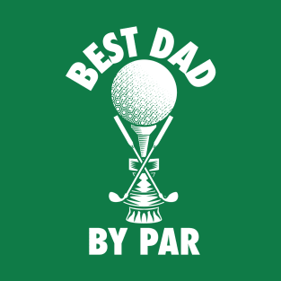 Best Dad by Par - Golf Gift for Father's Day T-Shirt