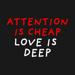 Attention is Cheap Love is Deep | Black T-Shirt