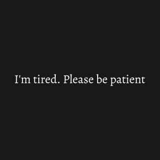 I'm tired. T-Shirt