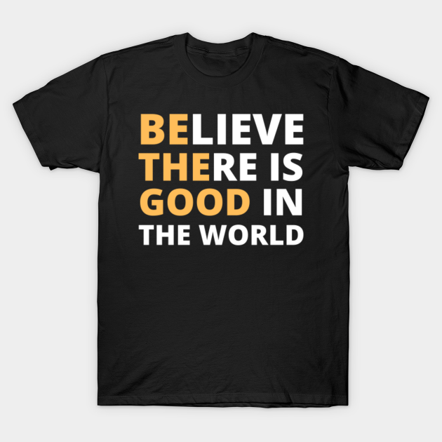 Be the good - Be The Good - T-Shirt