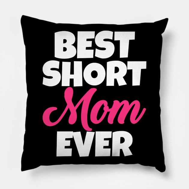 Best Short Mom Ever Pillow by WorkMemes