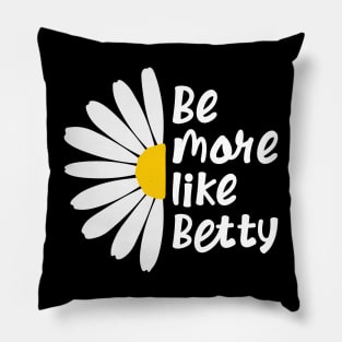 Funny Quote - Gift - Be more like Betty Pillow