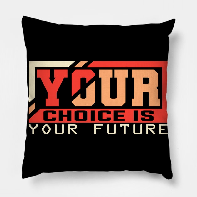 Your Choice Your Future Pillow by CrissWild