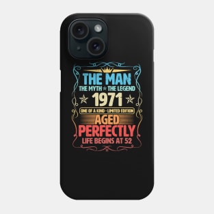 The Man 1971 Aged Perfectly Life Begins At 52nd Birthday Phone Case