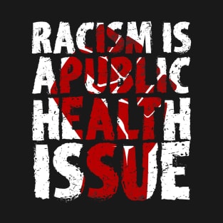 racism is a public health issue SHIRT T-Shirt