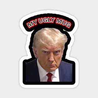 My Ugly Mug - DONALD TRUMP'S MUGSHOT Magnet