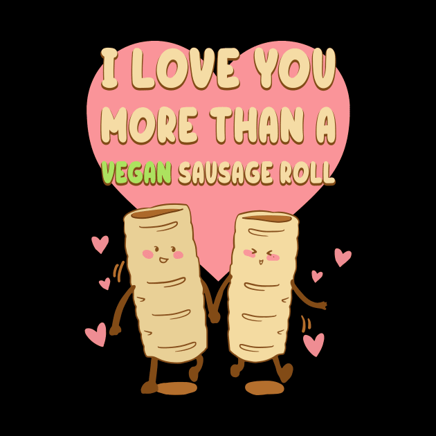 I Love You More Than A Vegan Sausage Roll by Gerald Guzmana