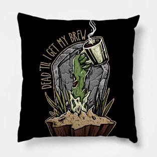 Dead 'til I get my brew Pillow