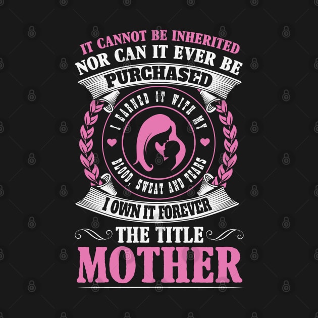 Earned, Not Inherited The Forever Title of Motherhood by ryanjaycruz