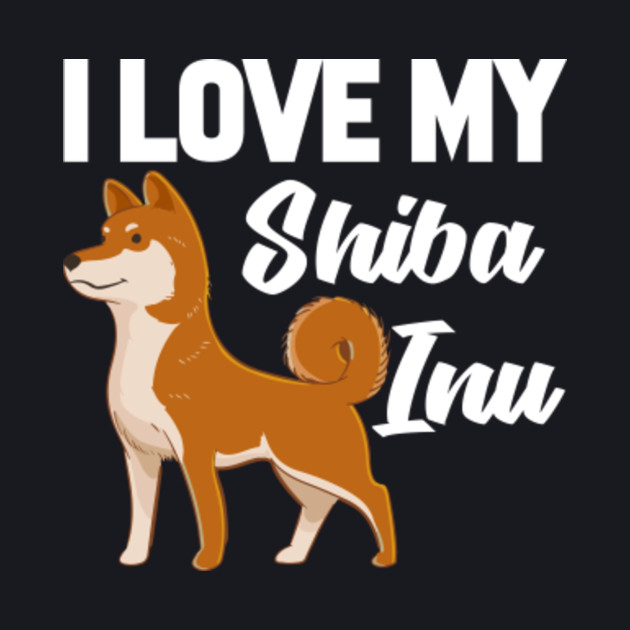 I Love My Shiba Inu T Shirt Funny Gifts For Men Women Kids