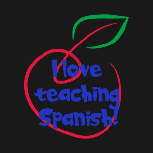 I Love Teaching Spanish T-Shirt