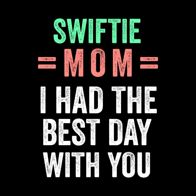 Swiftie mom I had the best day with you by badrianovic