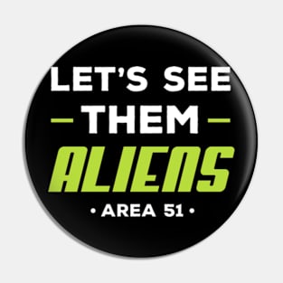 Let's See Them Aliens Pin