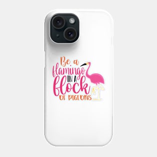 Be A Flamingo Phone Case