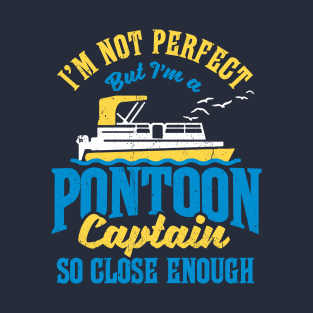 I'm not perfect but I'm a Pontoon Captain. So close enough! T-Shirt