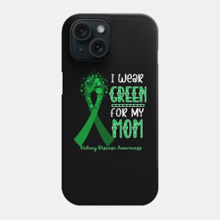 I wear Green for my Mom Funny Kidney Disease Awareness Phone Case