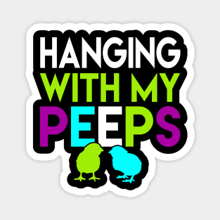 Hanging With My Peeps Funny Easter Day Gift Women Men Girls Boys Kids Magnet