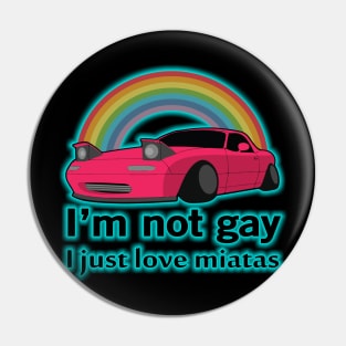 I'm not gay I just love my Miata Pin