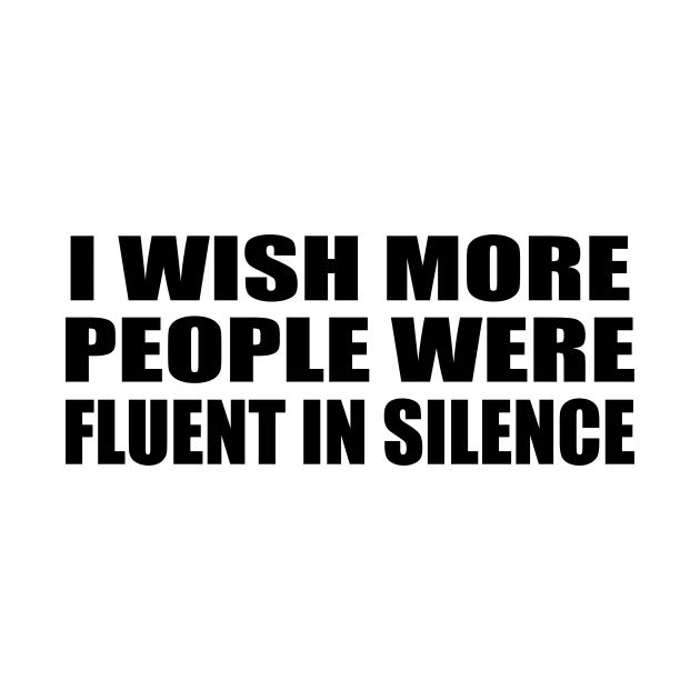 I wish more people were fluent in silence by DinaShalash