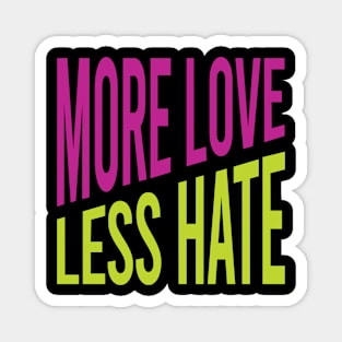 More Love Less Hate Magnet