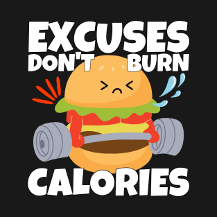 Excuses Don't Burn Calories T-Shirt