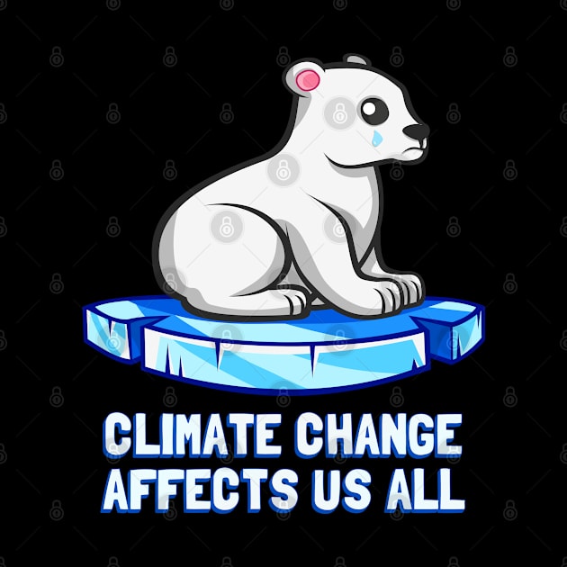 Climate Change Affects Us All Crying Polar Bear by Flippin' Sweet Gear