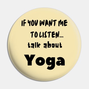 if you want me to listen talk about yoga Pin