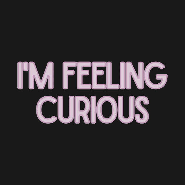 I'm Feeling Curious - Inspiring Quotes by BloomingDiaries