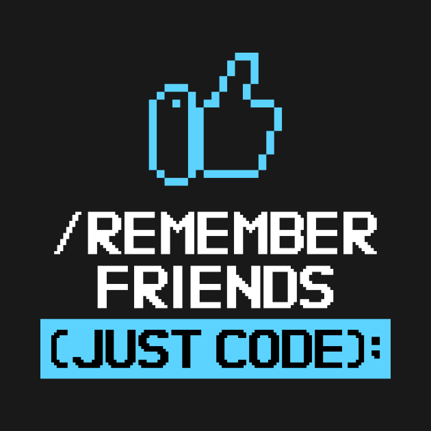 Remember Friends Just Code by WizardingWorld