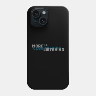 Less Talking More Listening Phone Case