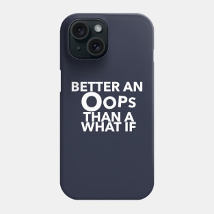 Better An Oops Than A What If Quote Phone Case