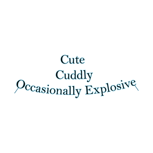 Cute, Cuddly, and Occasionally Explosive!: Comfy, Cute, Trendy, Must-Have, Gift by JetSet Luxuria