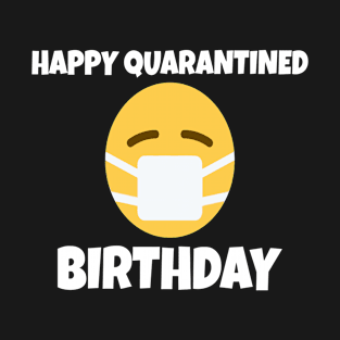 Happy Quarantined Birthday with Mask Quarantine T-Shirt