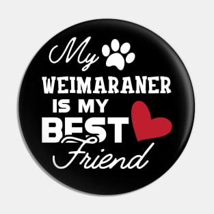 Weimaraner Dog - My weimaraner is my best friend Pin