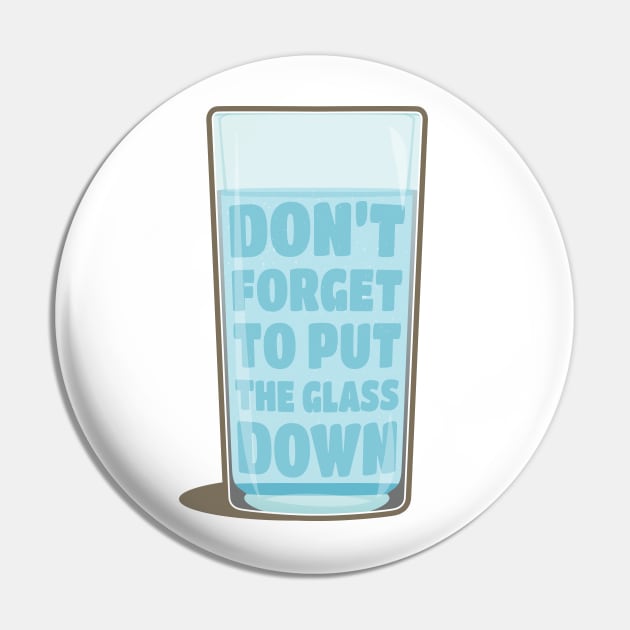 Don't forget to put the glass down Pin by Phil Tessier