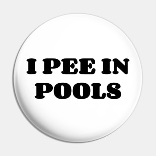 I Pee In The Pools Pin