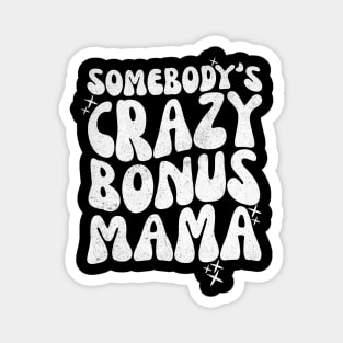 Somebody's Crazy Bonus Mama Magnet