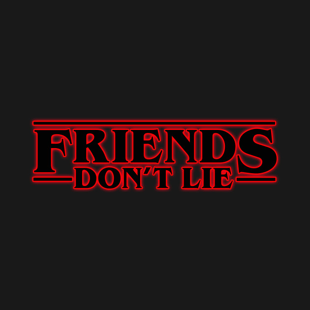 FRIENDS DON'T LIE - Strangerthings - T-Shirt | TeePublic