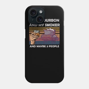 i like bourbon and my smoker and maybe 3 peoples shirt Phone Case