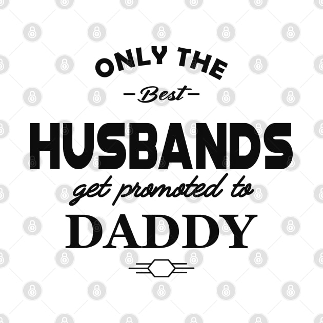 New Daddy - Only the best husbands get promoted to daddy by KC Happy Shop