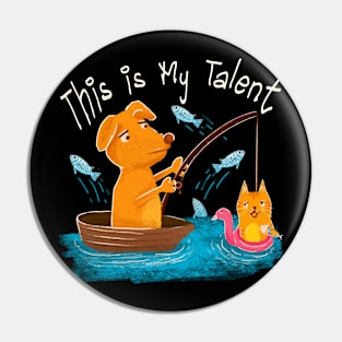 This is My Talent - Dog Fishing Cat Pin