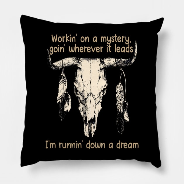 Workin' On A Mystery, Goin' Wherever It Leads I'm Runnin' Down A Dream Bull Quotes Feathers Pillow by Creative feather