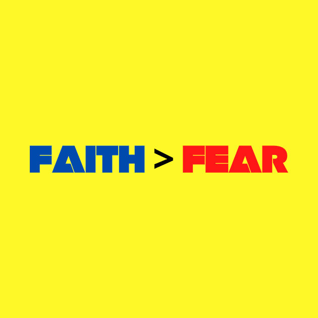 Faith Is Greater Than Fear by Prayingwarrior