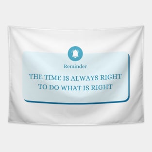 The time is always right to do the right thing Tapestry