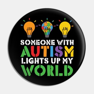 Autism Awareness - Someone with Autism Lights up my World Pin