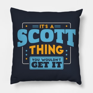 It's a Scott Thing, You Wouldn't Get It // Scott Family Last Name Pillow