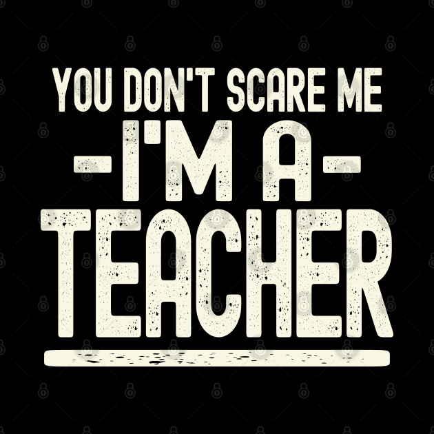 You Don't Scare Me - I'm A Teacher by Etopix